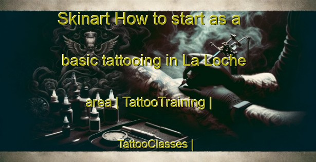 Skinart How to start as a basic tattooing in La Loche area | TattooTraining | TattooClasses | SkinartTraining-Canada